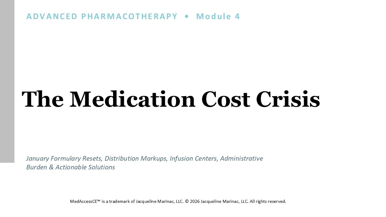 Module 4 — The Medication Cost Crisis: January Formulary Resets, Distribution Markups, Infusion Centers, Administrative Burden and Actionable Solutions.